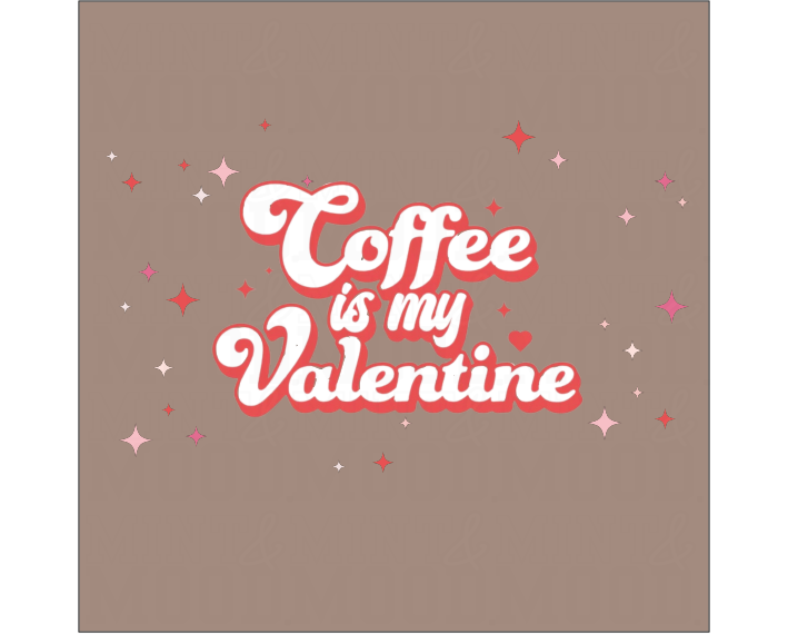 Coffee Is My Valentine | DTF Transfer Only