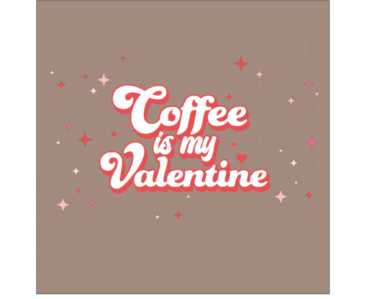 Coffee Is My Valentine | DTF Transfer Only